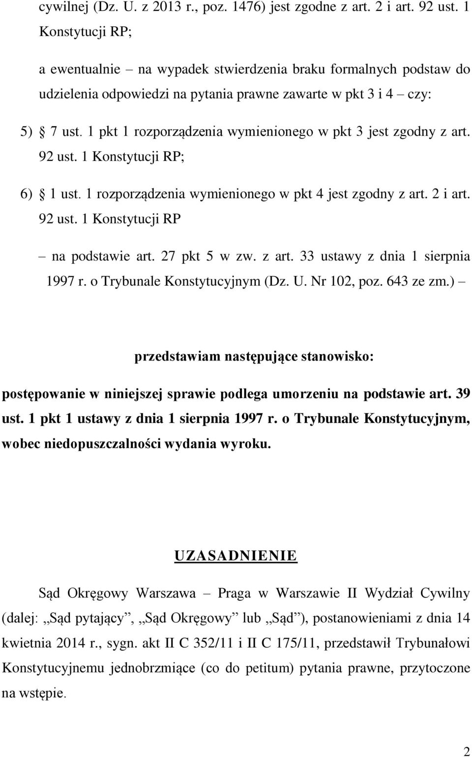 1 pkt 1 rozporządzenia wymienionego w pkt 3 jest zgodny z art. 92 ust. 1 Konstytucji RP; 6) 1 ust. 1 rozporządzenia wymienionego w pkt 4 jest zgodny z art. 2 i art. 92 ust. 1 Konstytucji RP na podstawie art.