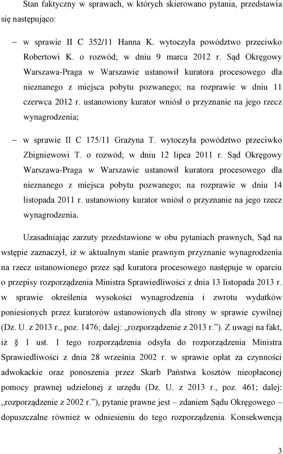 ustanowiony kurator wniósł o przyznanie na jego rzecz wynagrodzenia; w sprawie II C 175/11 Grażyna T. wytoczyła powództwo przeciwko Zbigniewowi T. o rozwód; w dniu 12 lipca 2011 r.