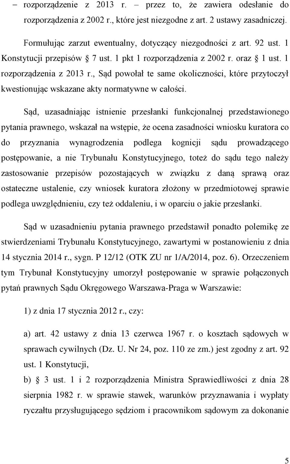 , Sąd powołał te same okoliczności, które przytoczył kwestionując wskazane akty normatywne w całości.