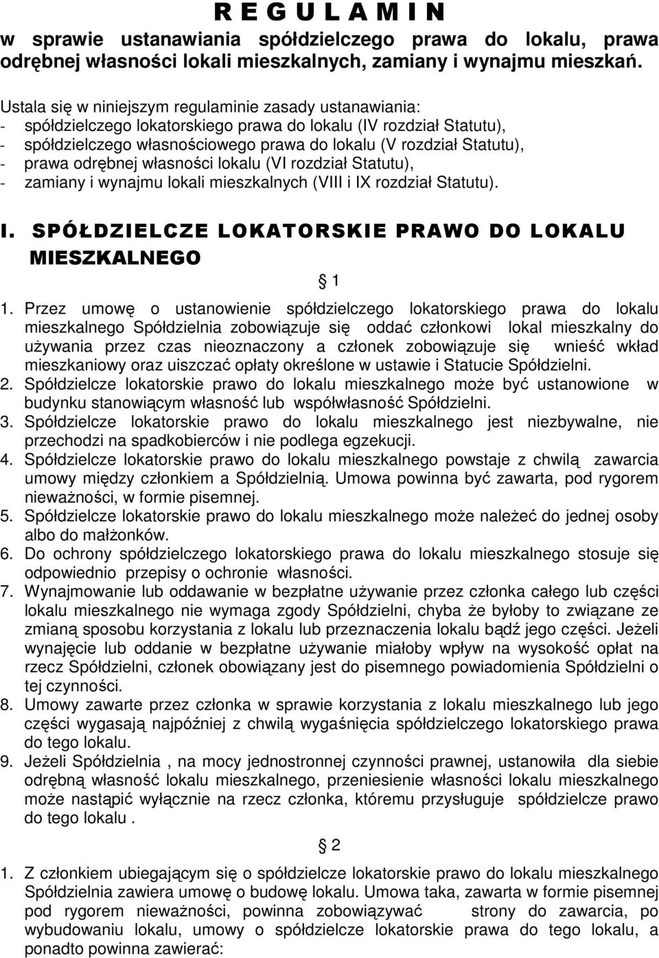 prawa odrębnej własności lokalu (VI rozdział Statutu), - zamiany i wynajmu lokali mieszkalnych (VIII i IX rozdział Statutu). I. SPÓŁDZIELCZE LOKATORSKIE PRAWO DO LOKALU MIESZKALNEGO 1 1.