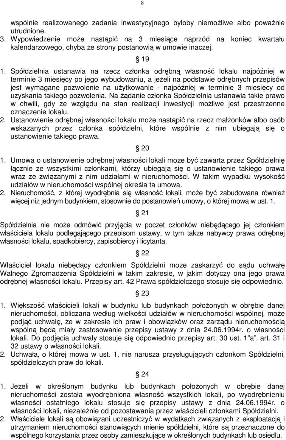 Spółdzielnia ustanawia na rzecz członka odrębną własność lokalu najpóźniej w terminie 3 miesięcy po jego wybudowaniu, a jeŝeli na podstawie odrębnych przepisów jest wymagane pozwolenie na uŝytkowanie