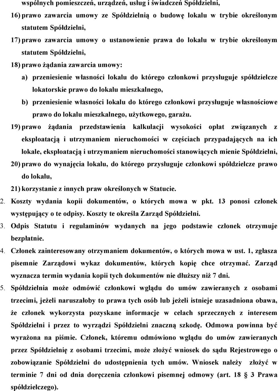 prawo do lokalu mieszkalnego, b) przeniesienie własności lokalu do którego członkowi przysługuje własnościowe prawo do lokalu mieszkalnego, użytkowego, garażu.