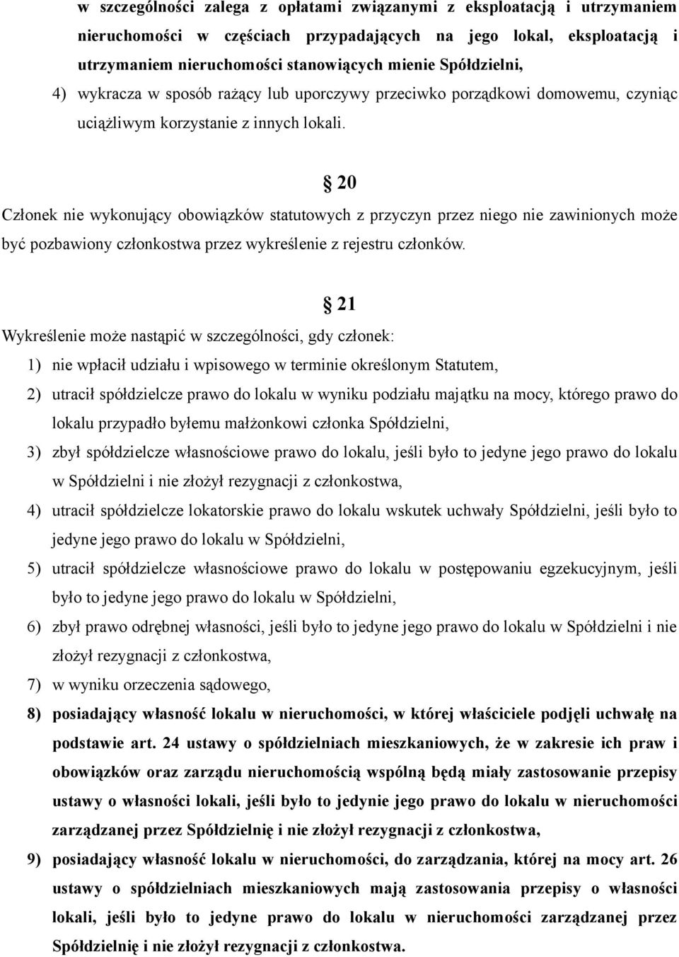 20 Członek nie wykonujący obowiązków statutowych z przyczyn przez niego nie zawinionych może być pozbawiony członkostwa przez wykreślenie z rejestru członków.