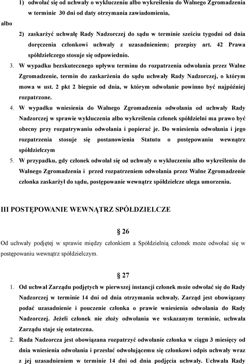 W wypadku bezskutecznego upływu terminu do rozpatrzenia odwołania przez Walne Zgromadzenie, termin do zaskarżenia do sądu uchwały Rady Nadzorczej, o którym mowa w ust.