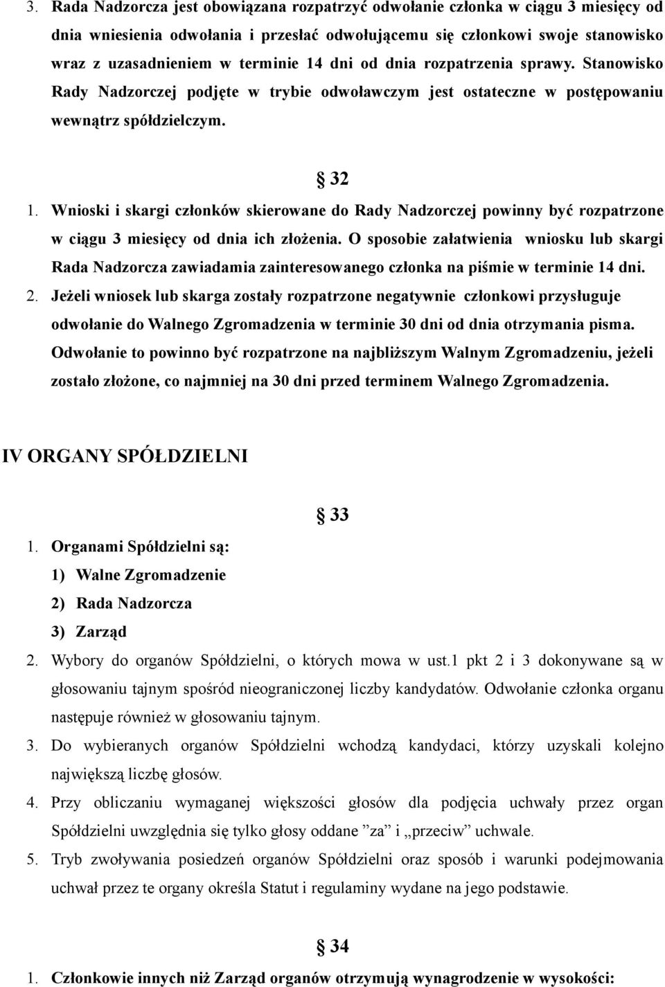 Wnioski i skargi członków skierowane do Rady Nadzorczej powinny być rozpatrzone w ciągu 3 miesięcy od dnia ich złożenia.