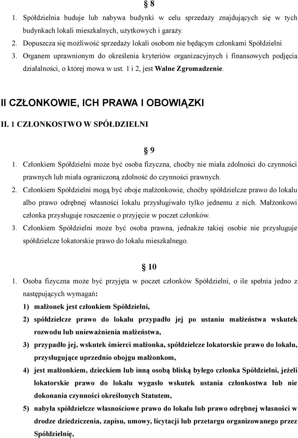 Organem uprawnionym do określenia kryteriów organizacyjnych i finansowych podjęcia działalności, o której mowa w ust. 1 i 2, jest Walne Zgromadzenie. II CZŁONKOWIE, ICH PRAWA I OBOWIĄZKI II.