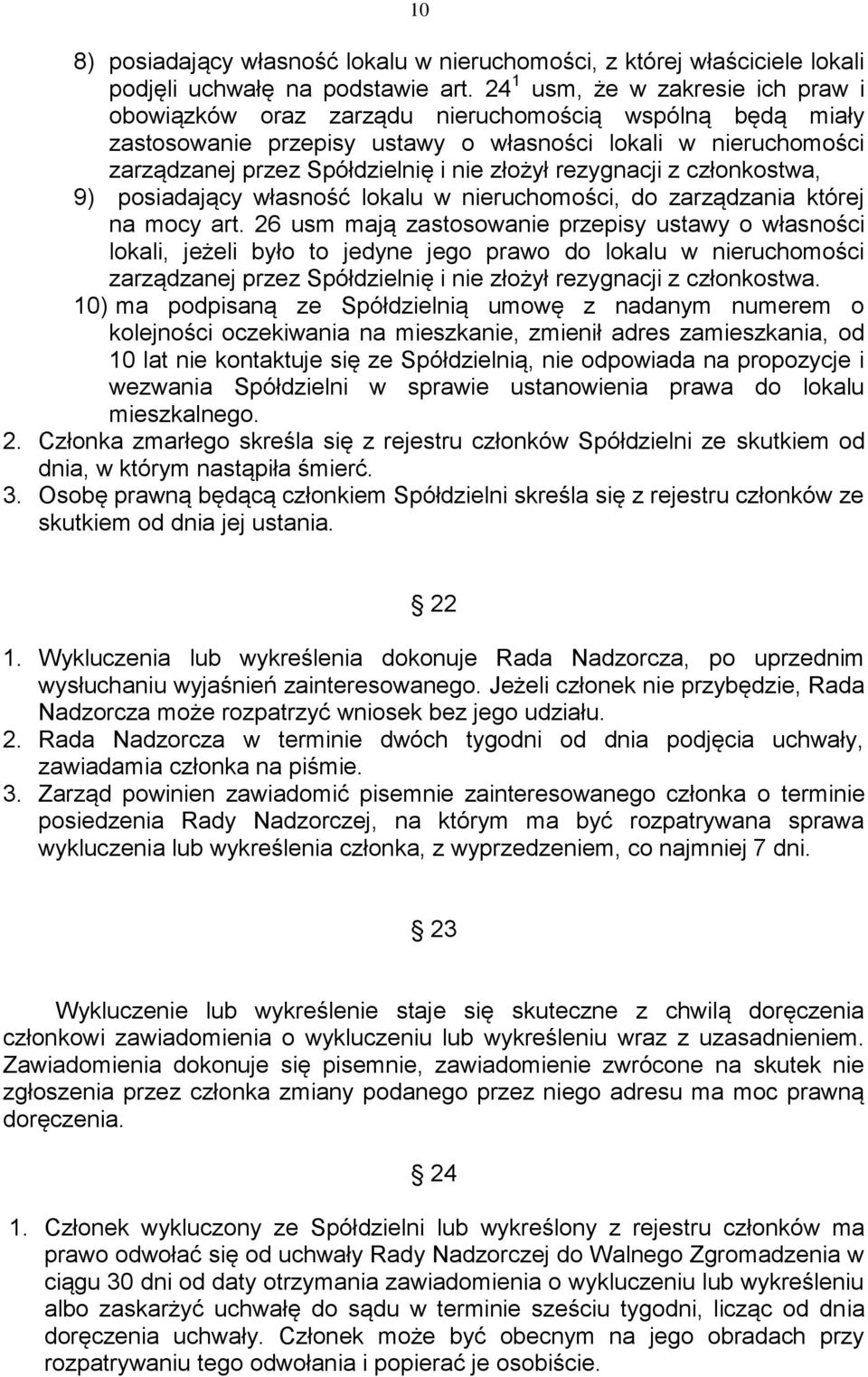 złożył rezygnacji z członkostwa, 9) posiadający własność lokalu w nieruchomości, do zarządzania której na mocy art.