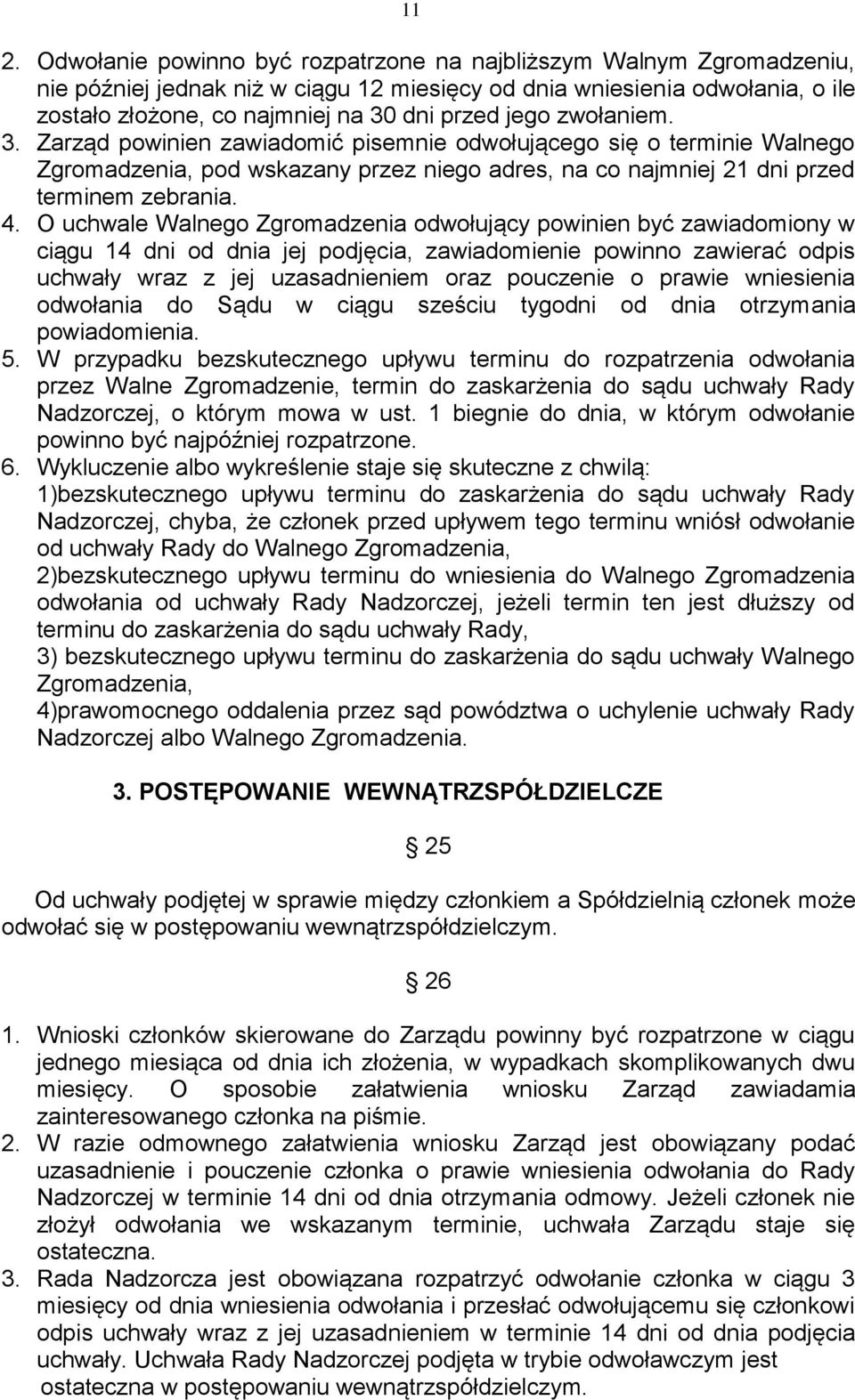 O uchwale Walnego Zgromadzenia odwołujący powinien być zawiadomiony w ciągu 14 dni od dnia jej podjęcia, zawiadomienie powinno zawierać odpis uchwały wraz z jej uzasadnieniem oraz pouczenie o prawie