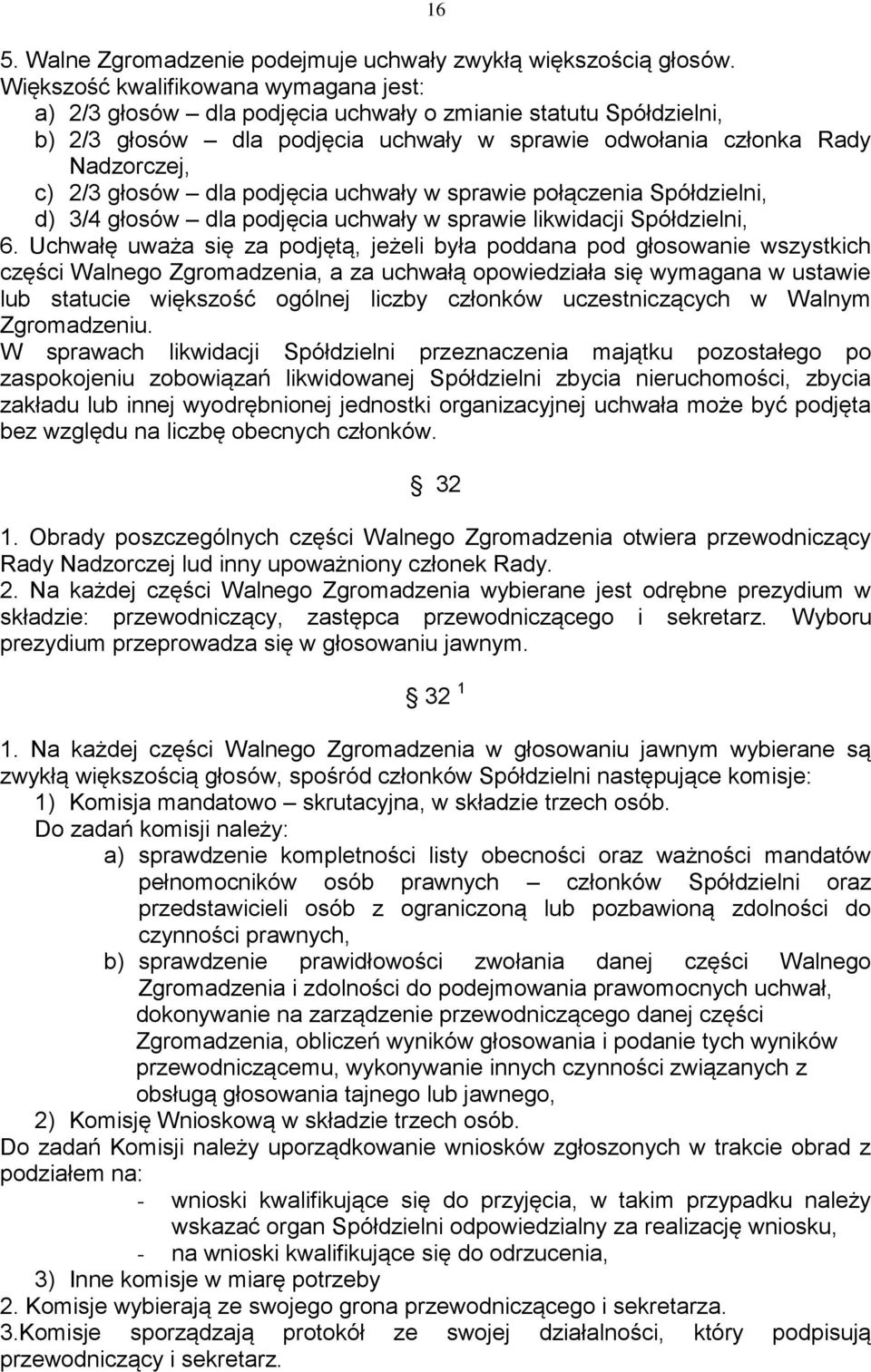 dla podjęcia uchwały w sprawie połączenia Spółdzielni, d) 3/4 głosów dla podjęcia uchwały w sprawie likwidacji Spółdzielni, 6.