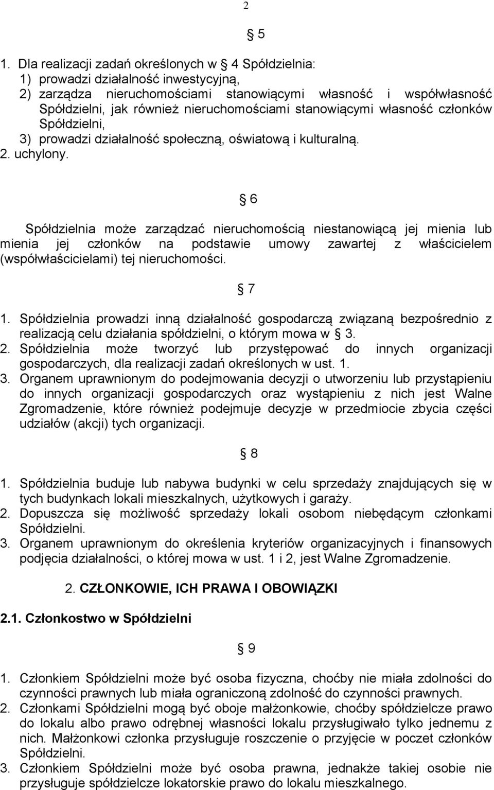 5 6 Spółdzielnia może zarządzać nieruchomością niestanowiącą jej mienia lub mienia jej członków na podstawie umowy zawartej z właścicielem (współwłaścicielami) tej nieruchomości. 7 1.