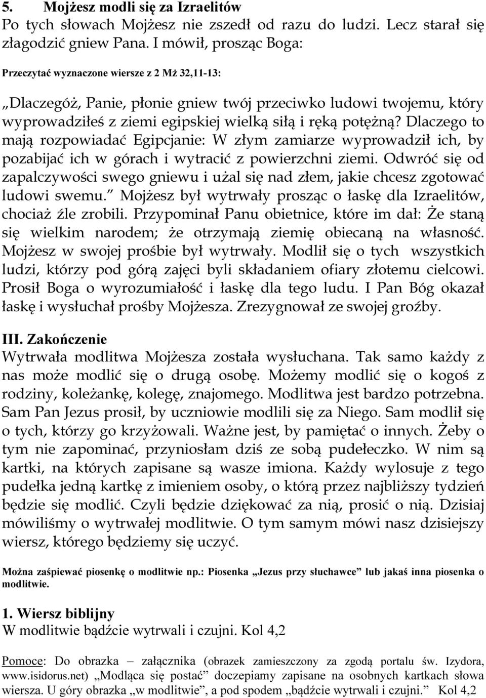 Dlaczego to mają rozpowiadać Egipcjanie: W złym zamiarze wyprowadził ich, by pozabijać ich w górach i wytracić z powierzchni ziemi.