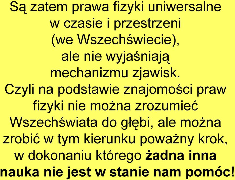 Czyli na podstawie znajomości praw fizyki nie można zrozumieć Wszechświata do