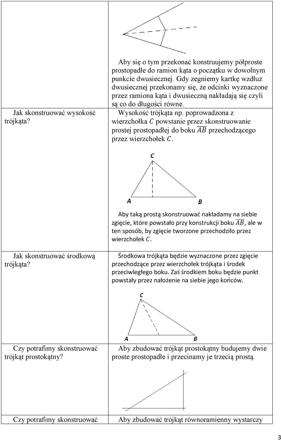 poprowadzona z wierzchołka powstanie przez skonstruowanie prostej prostopadłej do boku przechodzącego przez wierzchołek.