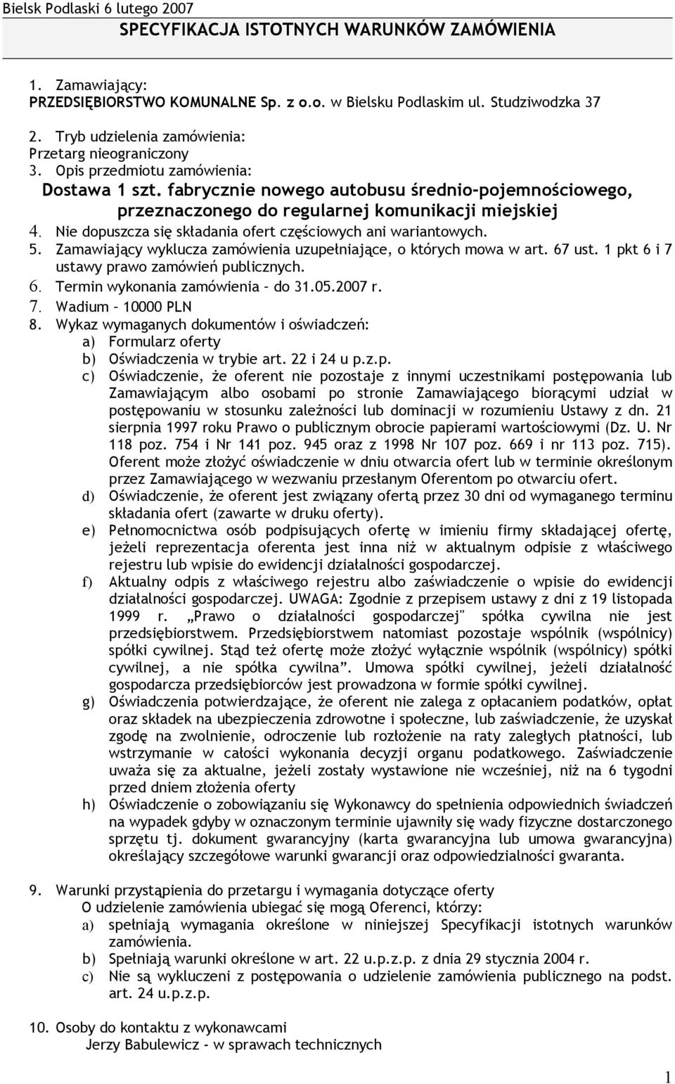 fabrycznie nowego autobusu średnio-pojemnościowego, przeznaczonego do regularnej komunikacji miejskiej 4. Nie dopuszcza się składania ofert częściowych ani wariantowych. 5.