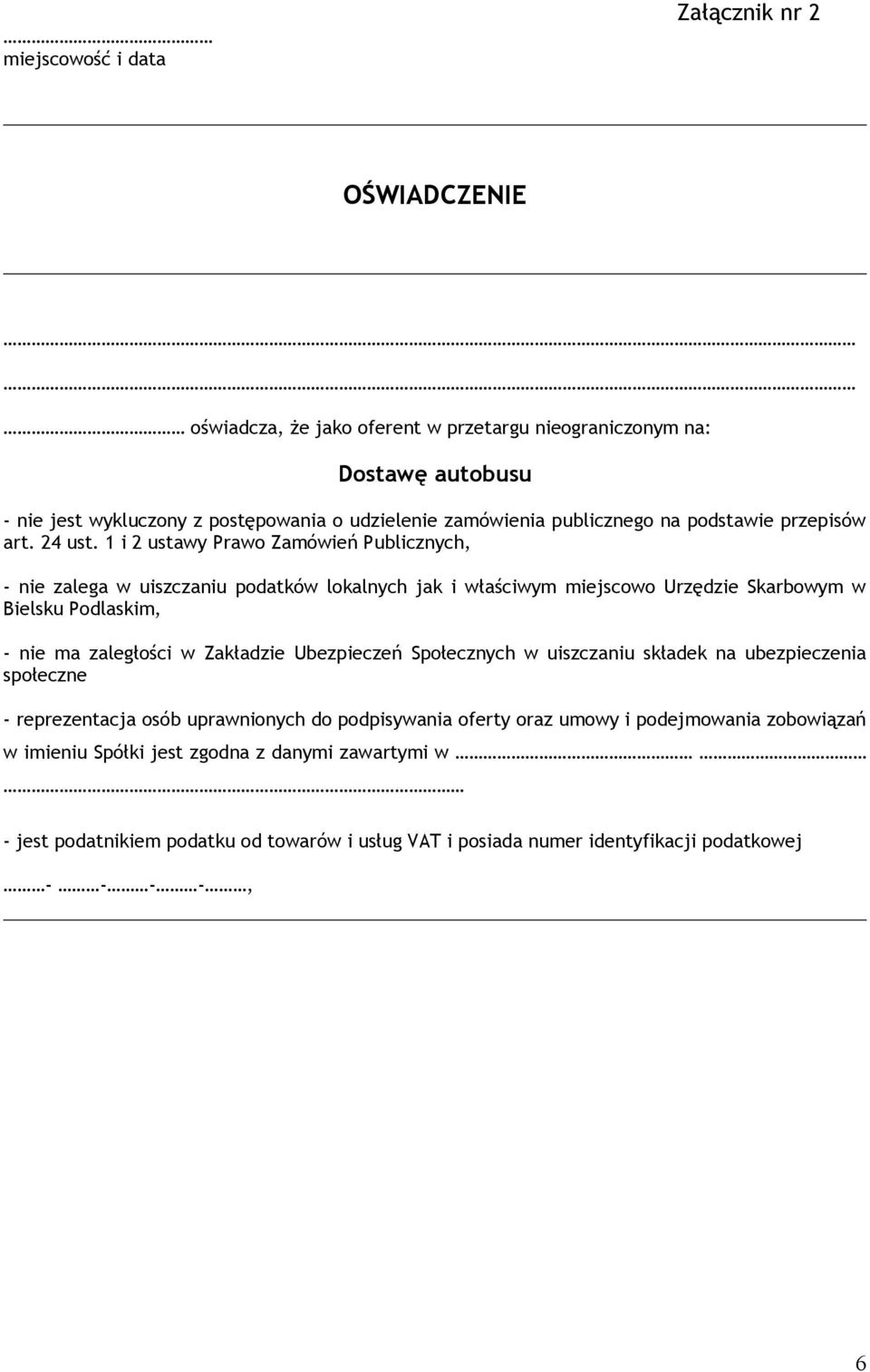 1 i 2 ustawy Prawo Zamówień Publicznych, - nie zalega w uiszczaniu podatków lokalnych jak i właściwym miejscowo Urzędzie Skarbowym w Bielsku Podlaskim, - nie ma zaległości w Zakładzie