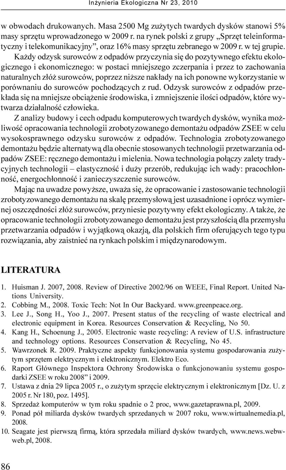 Ka dy odzysk surowców z odpadów przyczynia siê do pozytywnego efektu ekologicznego i ekonomicznego: w postaci mniejszego zczerpania i przez to zachowania naturalnych z³ó surowców, poprzez ni sze