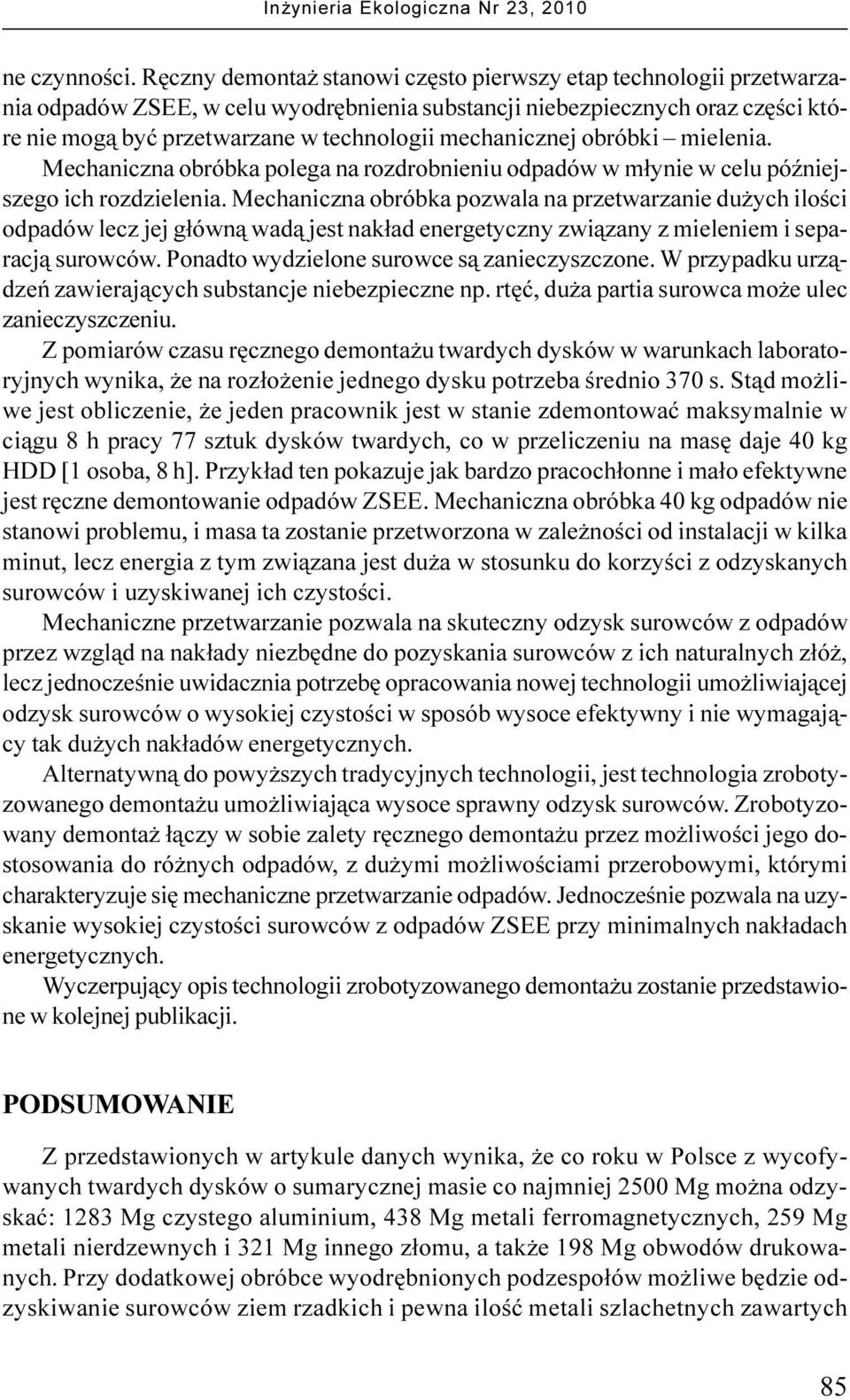 mechanicznej obróbki mielenia. Mechaniczna obróbka polega na rozdrobnieniu odpadów w m³ynie w celu póÿniejszego ich rozdzielenia.