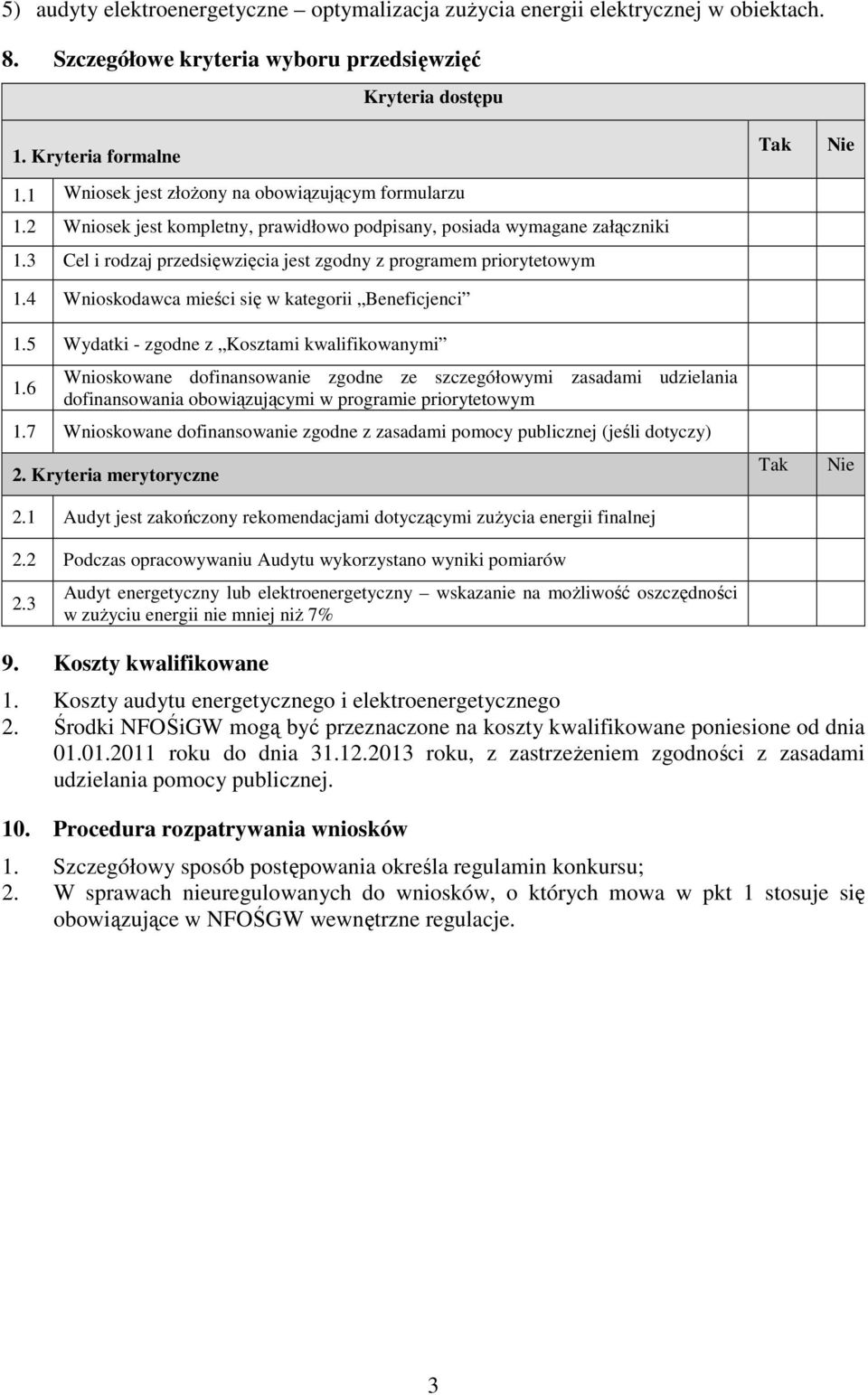 3 Cel i rodzaj przedsięwzięcia jest zgodny z programem priorytetowym 1.4 Wnioskodawca mieści się w kategorii Beneficjenci 1.5 Wydatki - zgodne z Kosztami kwalifikowanymi 1.