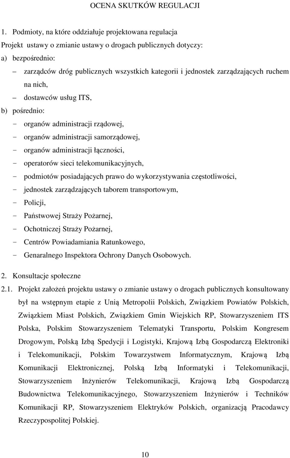 zarządzających ruchem na nich, dostawców usług ITS, b) pośrednio: organów administracji rządowej, organów administracji samorządowej, organów administracji łączności, operatorów sieci