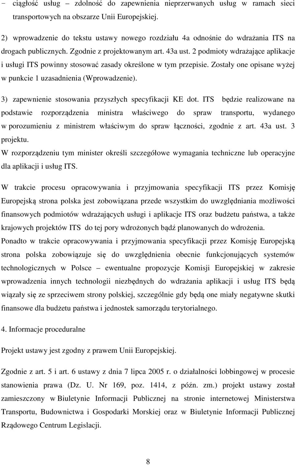 2 podmioty wdrażające aplikacje i usługi ITS powinny stosować zasady określone w tym przepisie. Zostały one opisane wyżej w punkcie 1 uzasadnienia (Wprowadzenie).