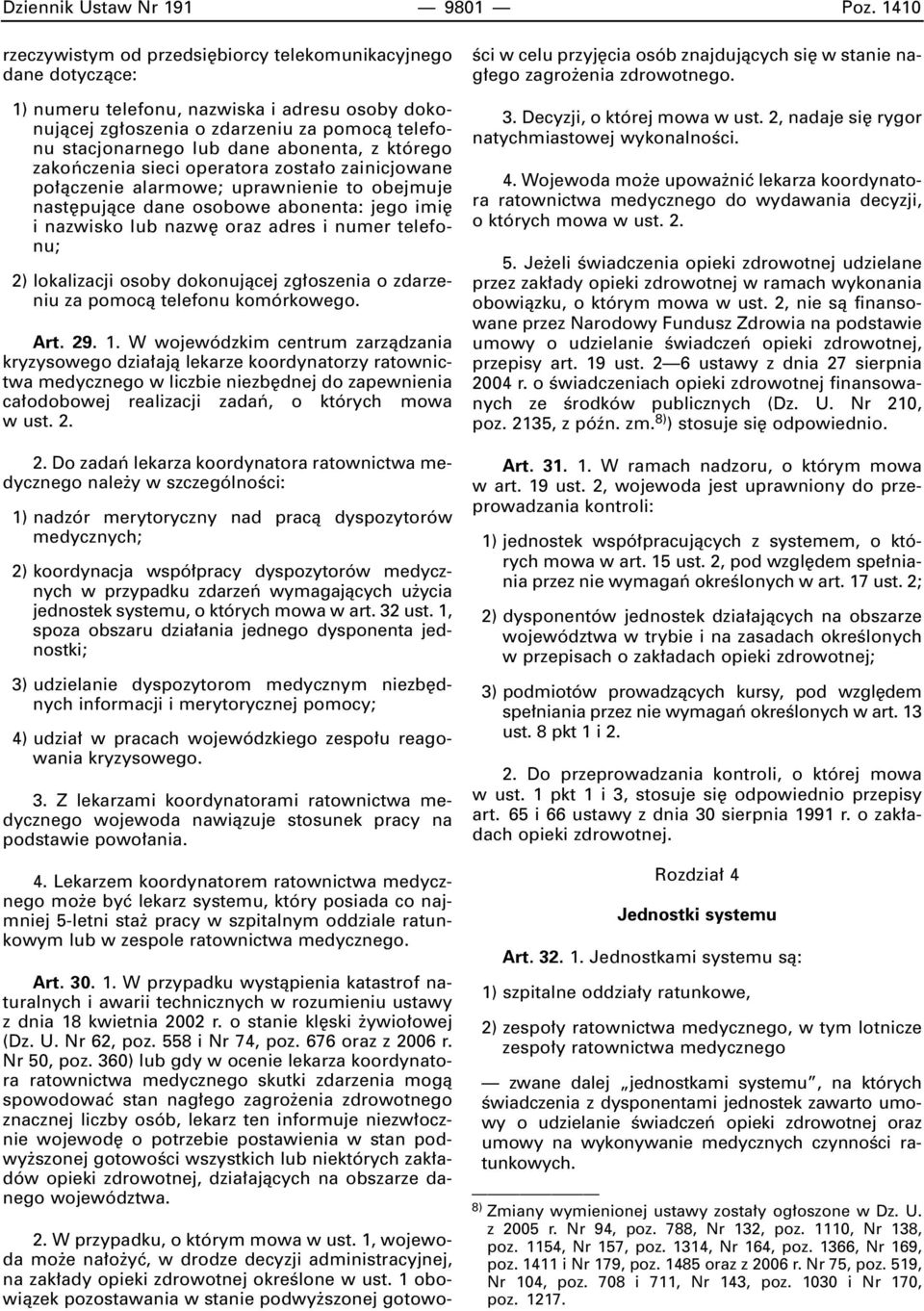 abonenta, z którego zakoƒczenia sieci operatora zosta o zainicjowane po àczenie alarmowe; uprawnienie to obejmuje nast pujàce dane osobowe abonenta: jego imi i nazwisko lub nazw oraz adres i numer