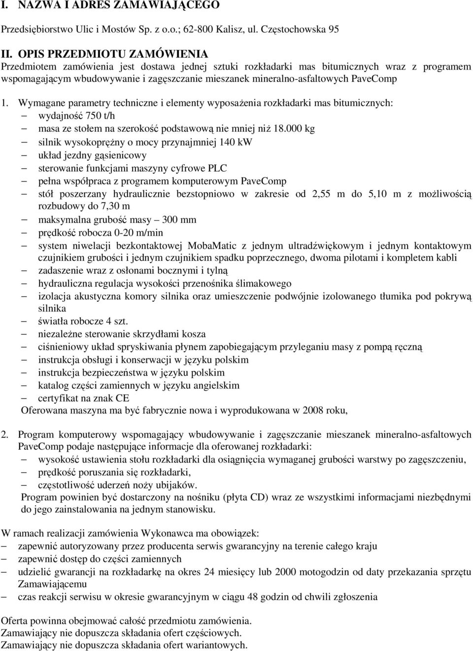 PaveComp 1. Wymagane parametry techniczne i elementy wyposaŝenia rozkładarki mas bitumicznych: wydajność 750 t/h masa ze stołem na szerokość podstawową nie mniej niŝ 18.