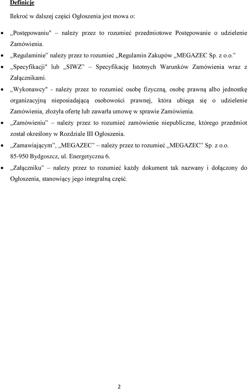 Wykonawcy" - należy przez to rozumieć osobę fizyczną, osobę prawną albo jednostkę organizacyjną nieposiadającą osobowości prawnej, która ubiega się o udzielenie Zamówienia, złożyła ofertę lub zawarła