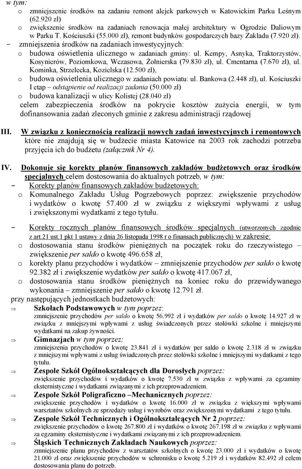 Kempy, Asnyka, Traktorzystów, Kosynierów, Poziomkowa, Wczasowa, Żołnierska (79.830 zł), ul. Cmentarna (7.670 zł), ul. Kominka, Strzelecka, Kozielska (12.