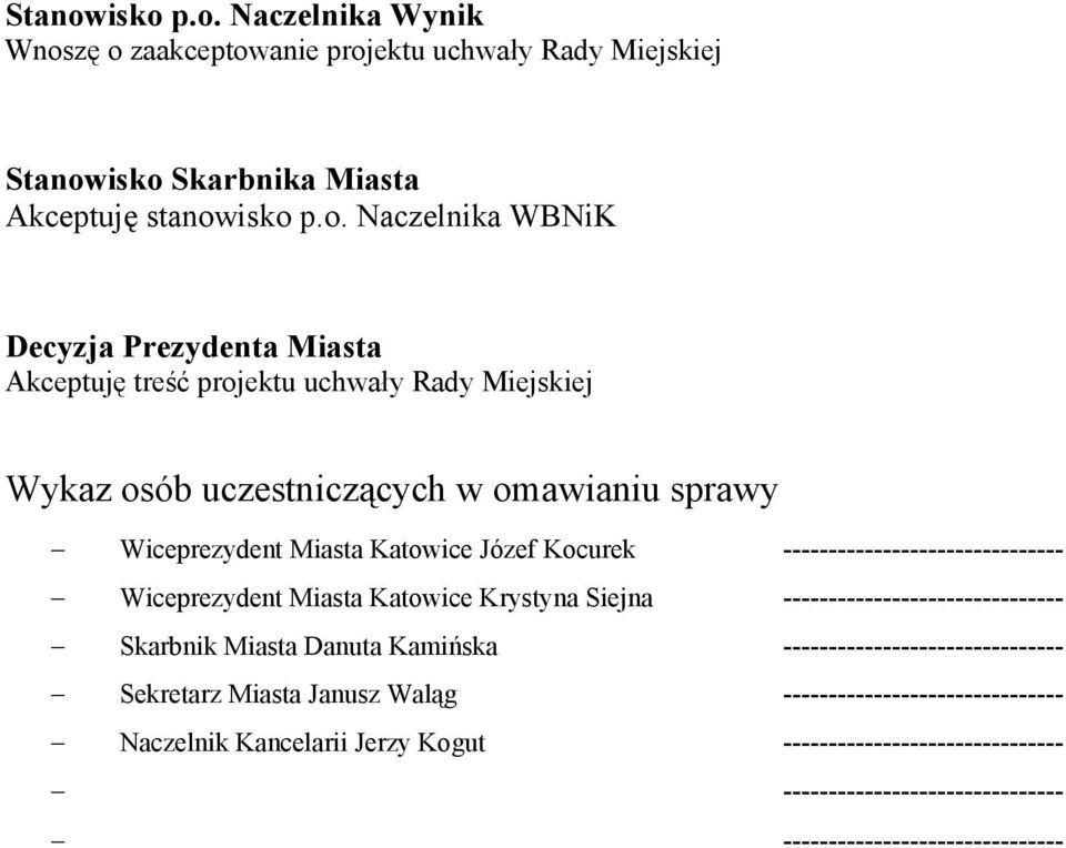 Miasta Akceptuję treść projektu uchwały Rady Miejskiej Wykaz osób uczestniczących w omawianiu sprawy Wiceprezydent Miasta Katowice Józef Kocurek