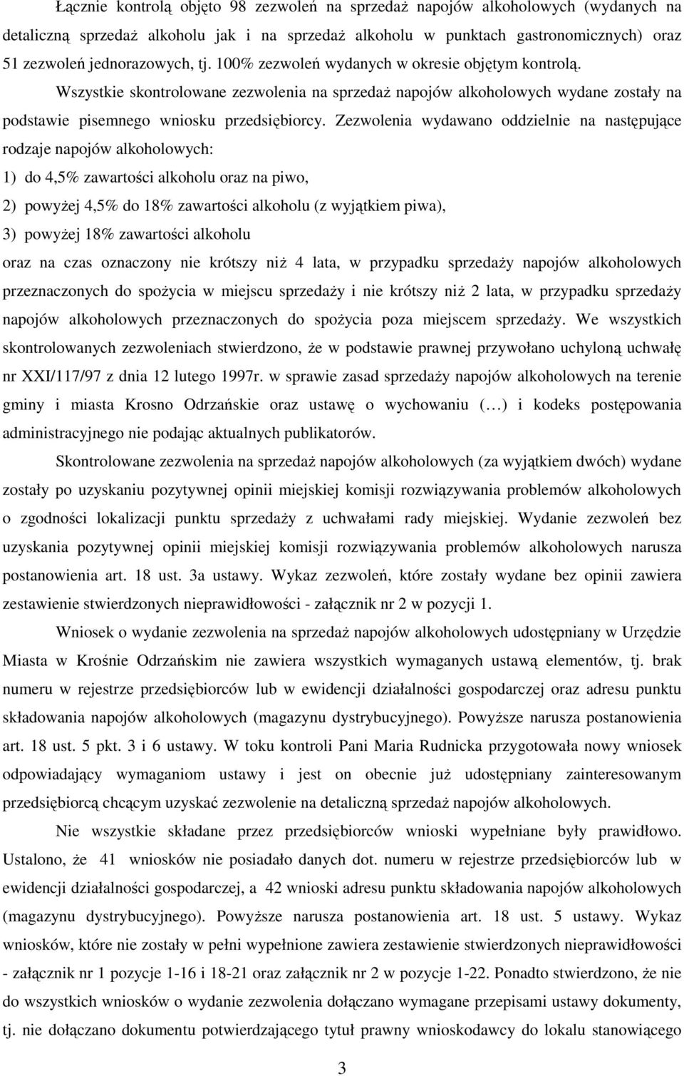 Zezwolenia wydawano oddzielnie na następujące rodzaje napojów alkoholowych: 1) do 4,5% zawartości alkoholu oraz na piwo, 2) powyżej 4,5% do 18% zawartości alkoholu (z wyjątkiem piwa), 3) powyżej 18%