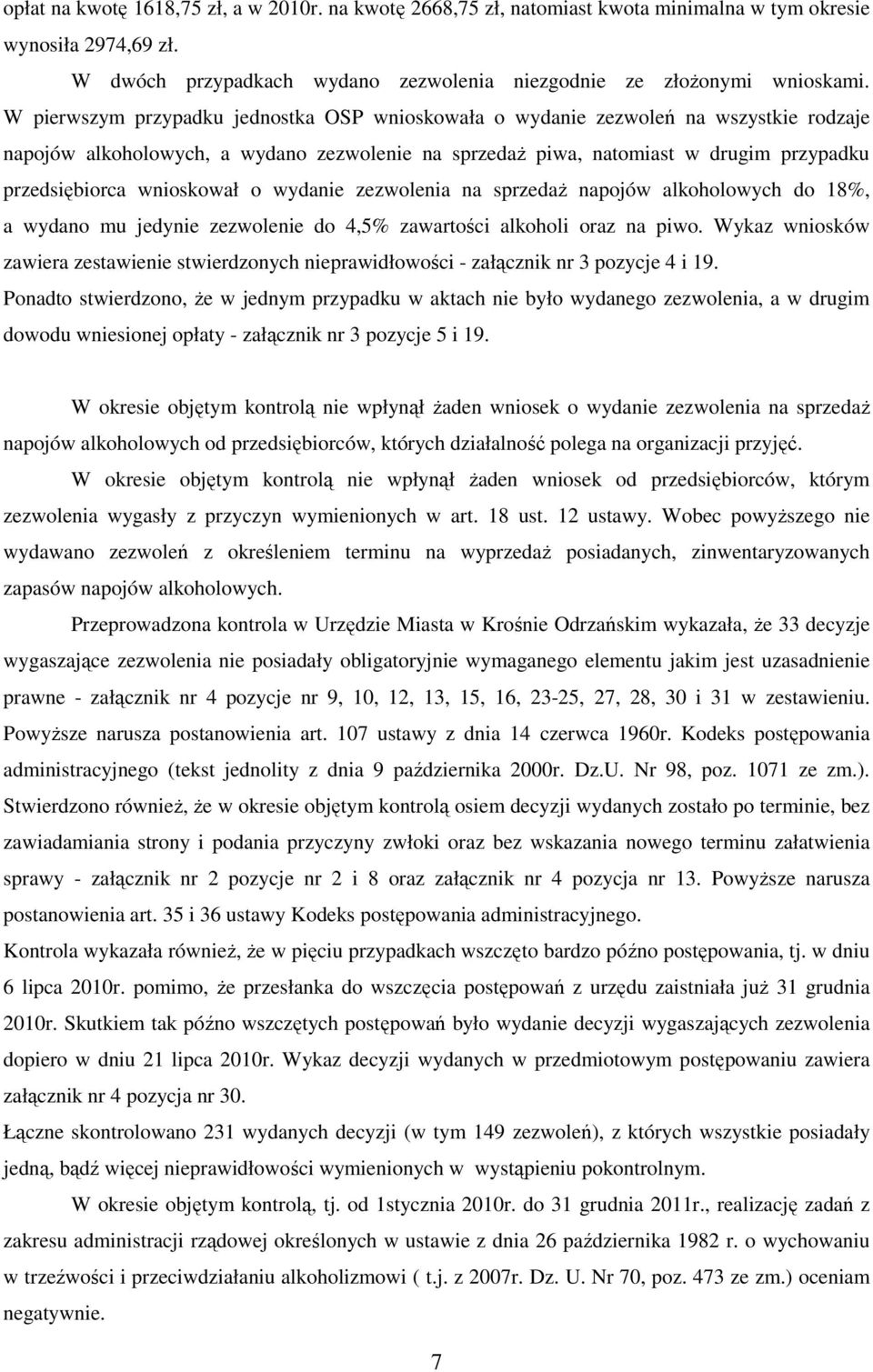 wnioskował o wydanie zezwolenia na sprzedaż napojów alkoholowych do 18%, a wydano mu jedynie zezwolenie do 4,5% zawartości alkoholi oraz na piwo.