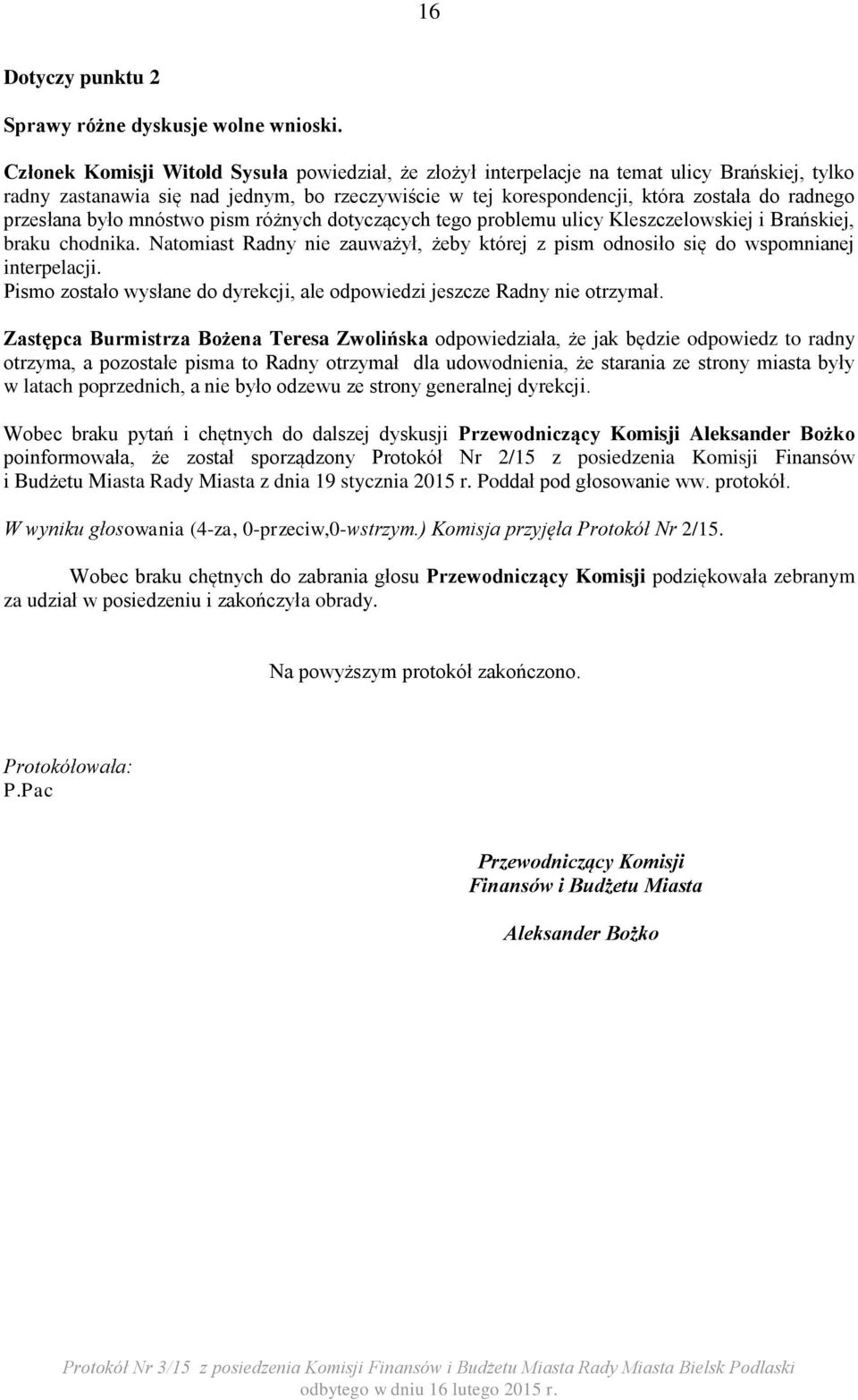 przesłana było mnóstwo pism różnych dotyczących tego problemu ulicy Kleszczelowskiej i Brańskiej, braku chodnika.