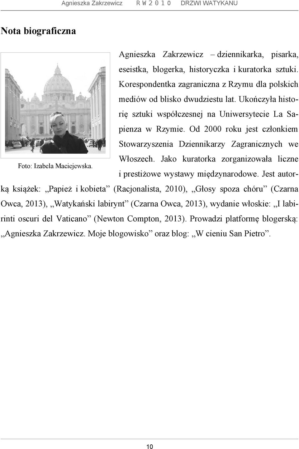 Od 2000 roku jest członkiem Stowarzyszenia Dziennikarzy Zagranicznych we Foto: Izabela Maciejewska. Włoszech. Jako kuratorka zorganizowała liczne i prestiżowe wystawy międzynarodowe.