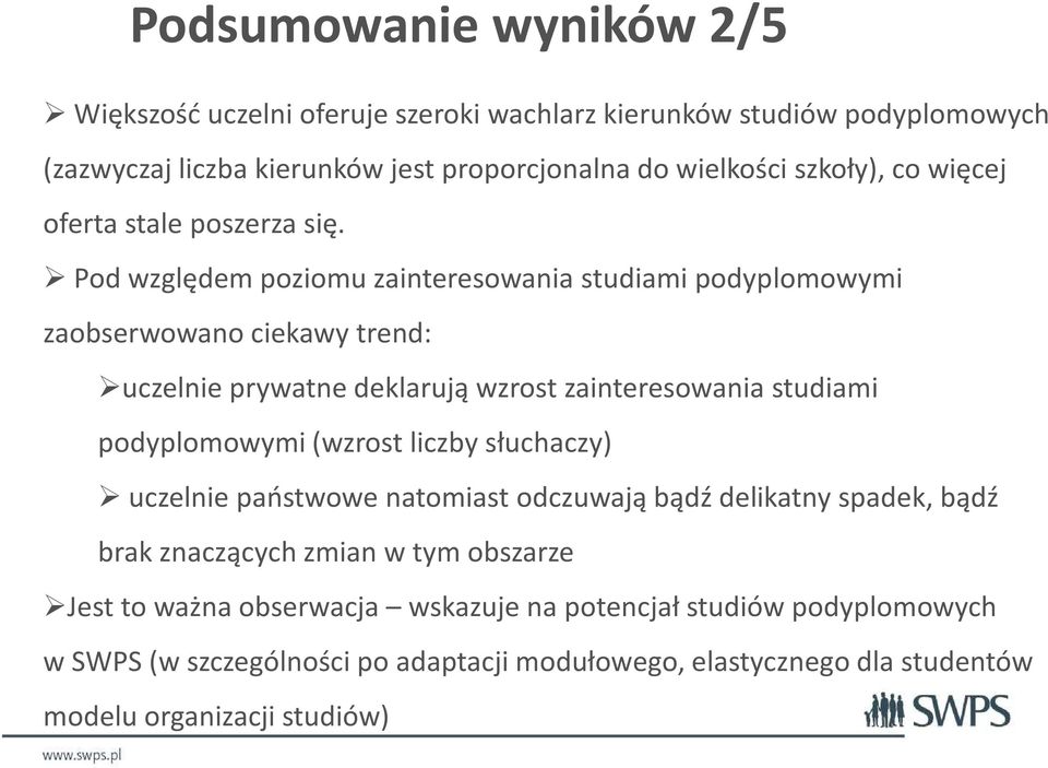 Pod względem poziomu zainteresowania studiami podyplomowymi zaobserwowano ciekawy trend: uczelnie prywatne deklarują wzrost zainteresowania studiami podyplomowymi