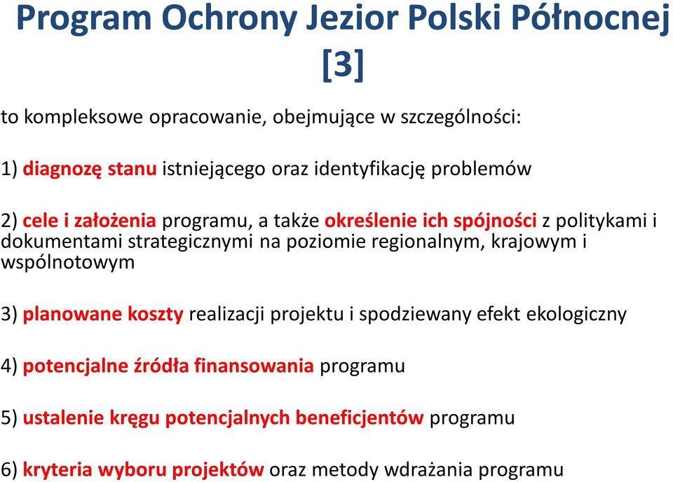 krajowym i wspólnotowym 3) planowane koszty realizacji projektu i spodziewany efekt ekologiczny 4) potencjalne źródła