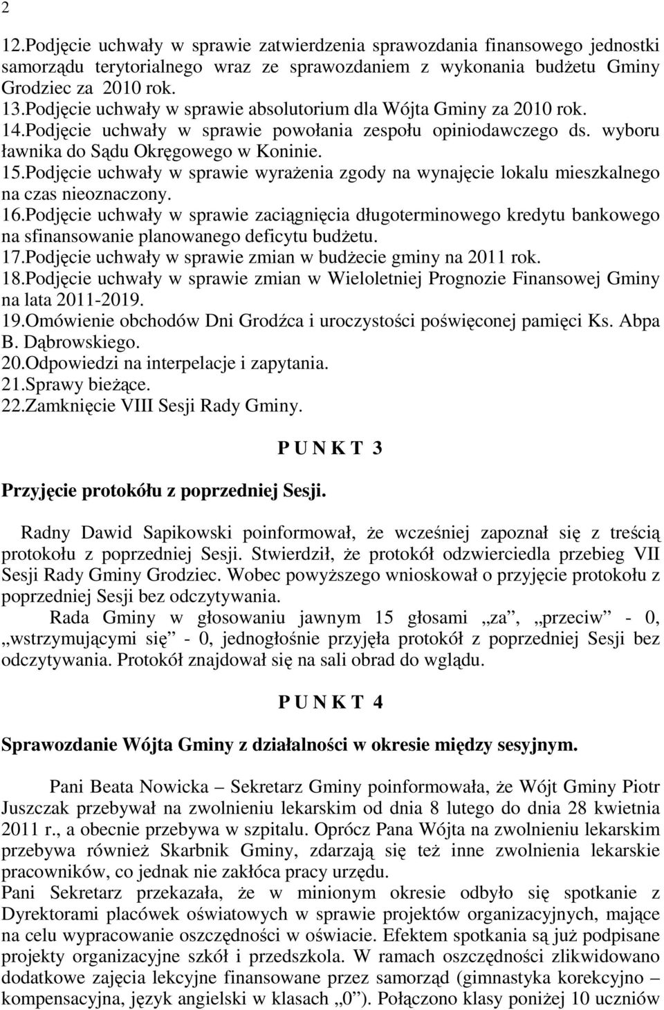 Podjęcie uchwały w sprawie wyraŝenia zgody na wynajęcie lokalu mieszkalnego na czas nieoznaczony. 16.