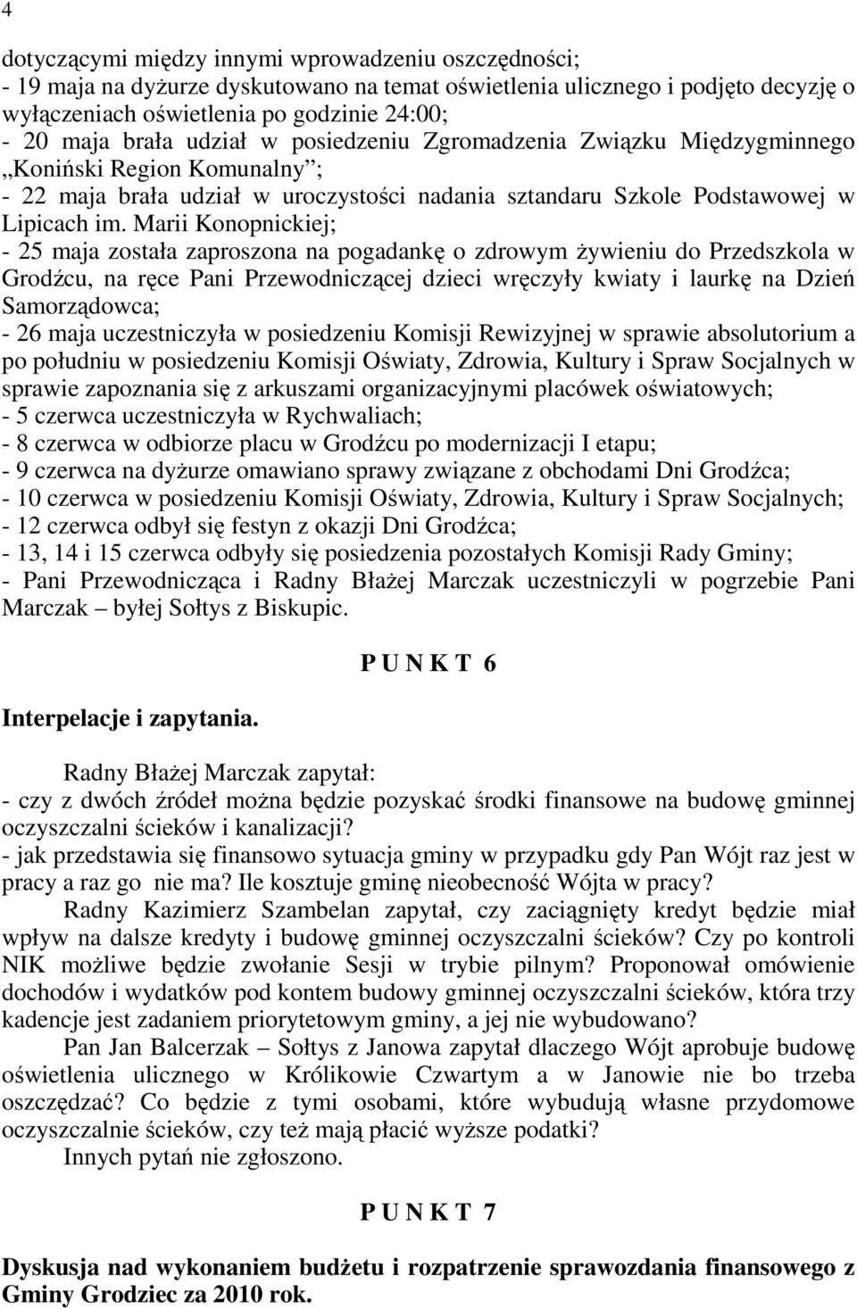 Marii Konopnickiej; - 25 maja została zaproszona na pogadankę o zdrowym Ŝywieniu do Przedszkola w Grodźcu, na ręce Pani Przewodniczącej dzieci wręczyły kwiaty i laurkę na Dzień Samorządowca; - 26