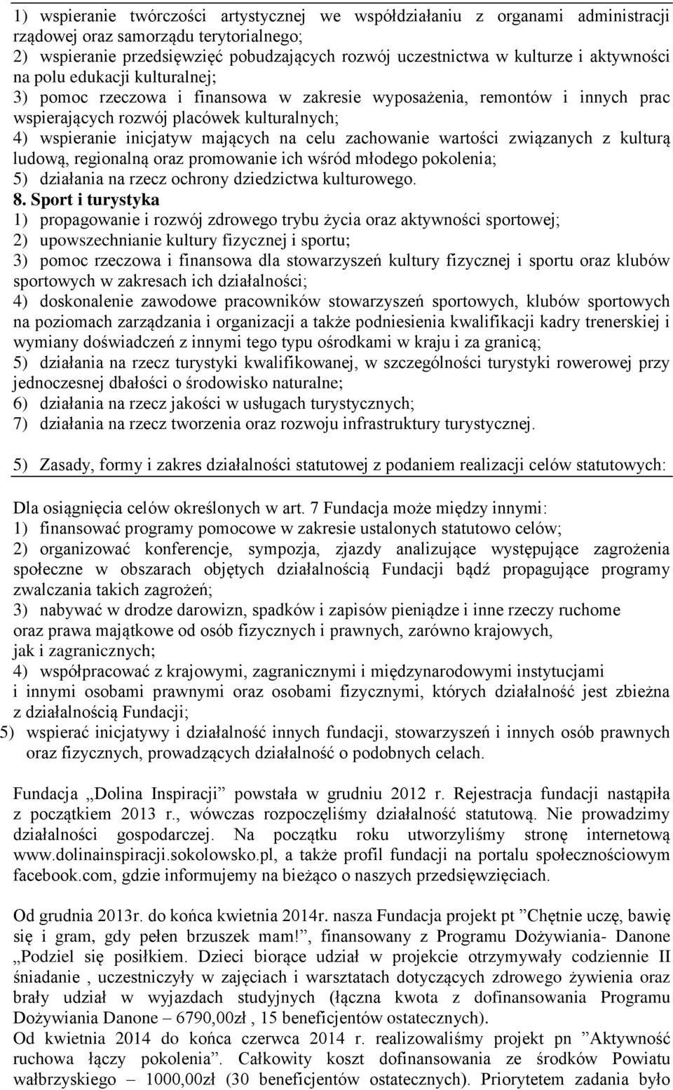 celu zachowanie wartości związanych z kulturą ludową, regionalną oraz promowanie ich wśród młodego pokolenia; 5) działania na rzecz ochrony dziedzictwa kulturowego. 8.