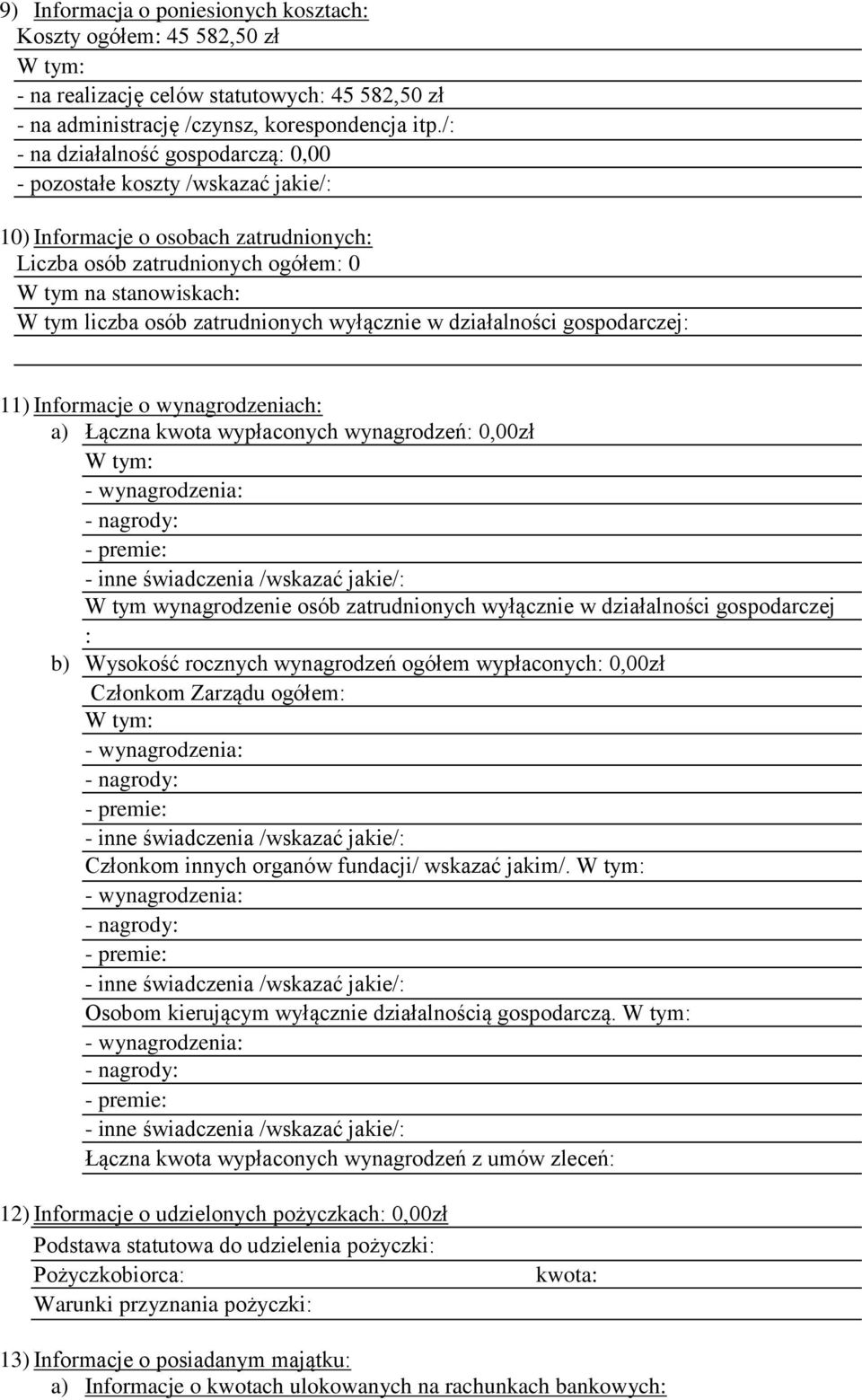 zatrudnionych wyłącznie w działalności gospodarczej: 11) Informacje o wynagrodzeniach: a) Łączna kwota wypłaconych wynagrodzeń: 0,00zł W tym wynagrodzenie osób zatrudnionych wyłącznie w działalności