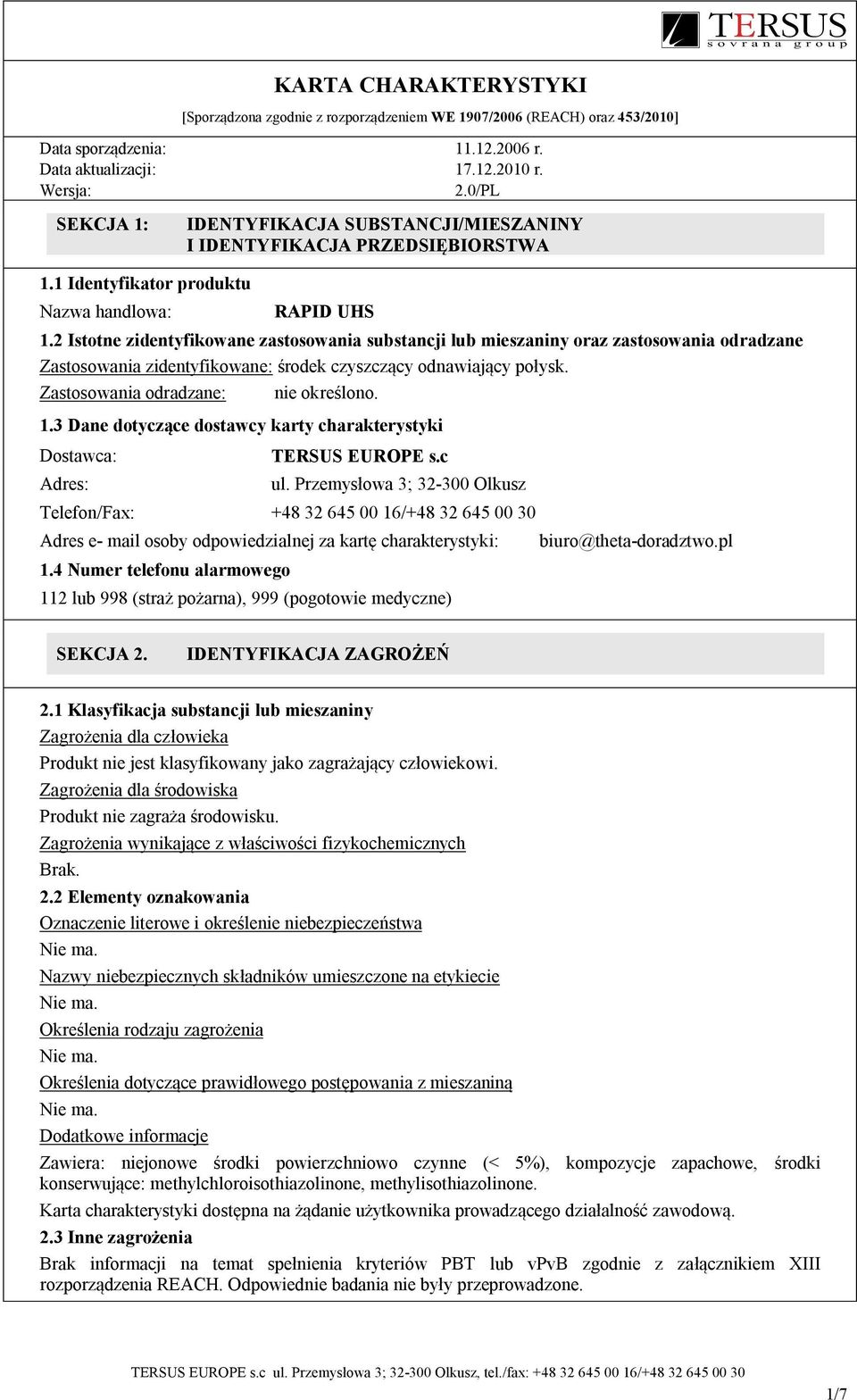 2 Istotne zidentyfikowane zastosowania substancji lub mieszaniny oraz zastosowania odradzane Zastosowania zidentyfikowane: środek czyszczący odnawiający połysk. Zastosowania odradzane: nie określono.