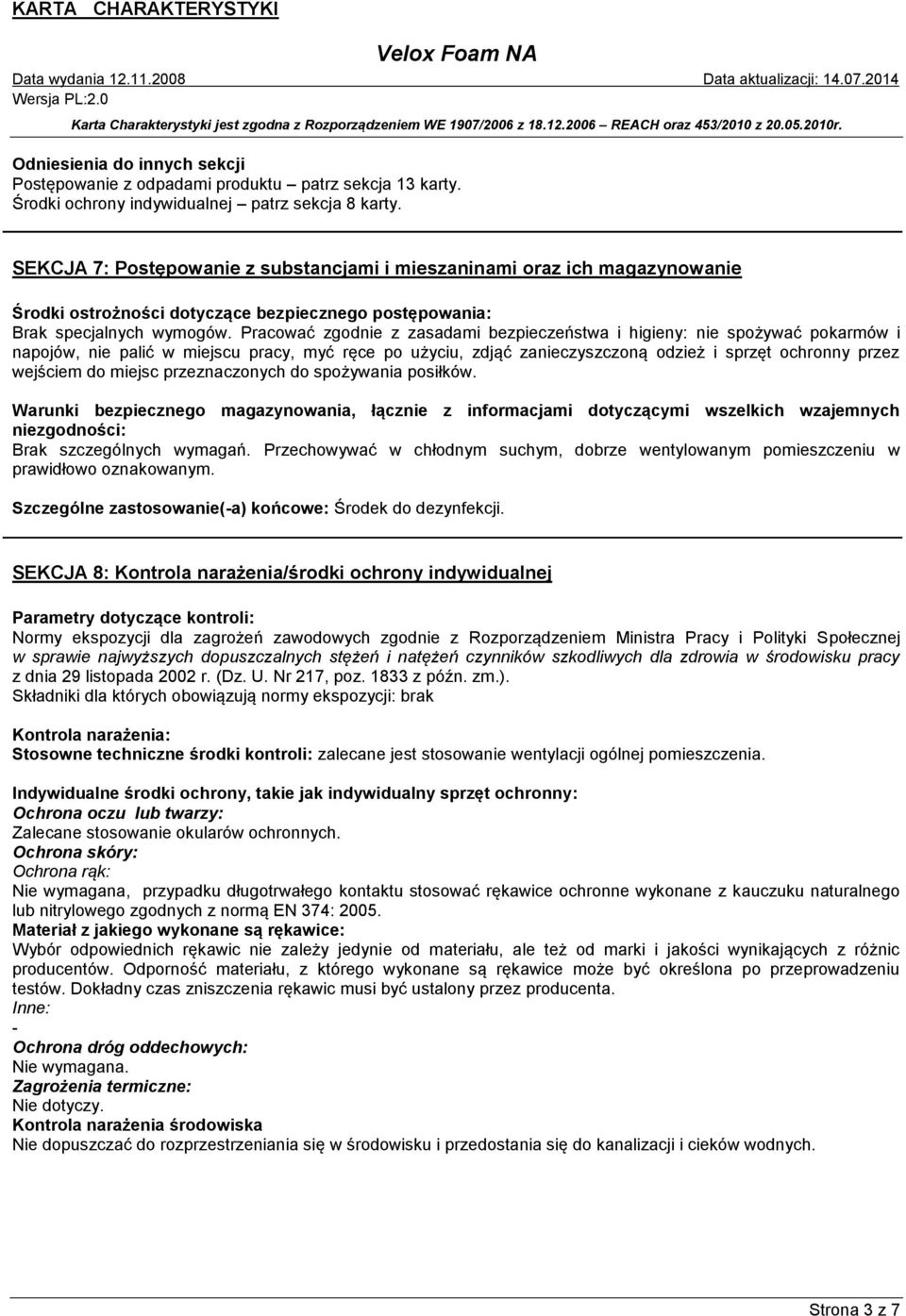 Pracować zgodnie z zasadami bezpieczeństwa i higieny: nie spożywać pokarmów i napojów, nie palić w miejscu pracy, myć ręce po użyciu, zdjąć zanieczyszczoną odzież i sprzęt ochronny przez wejściem do