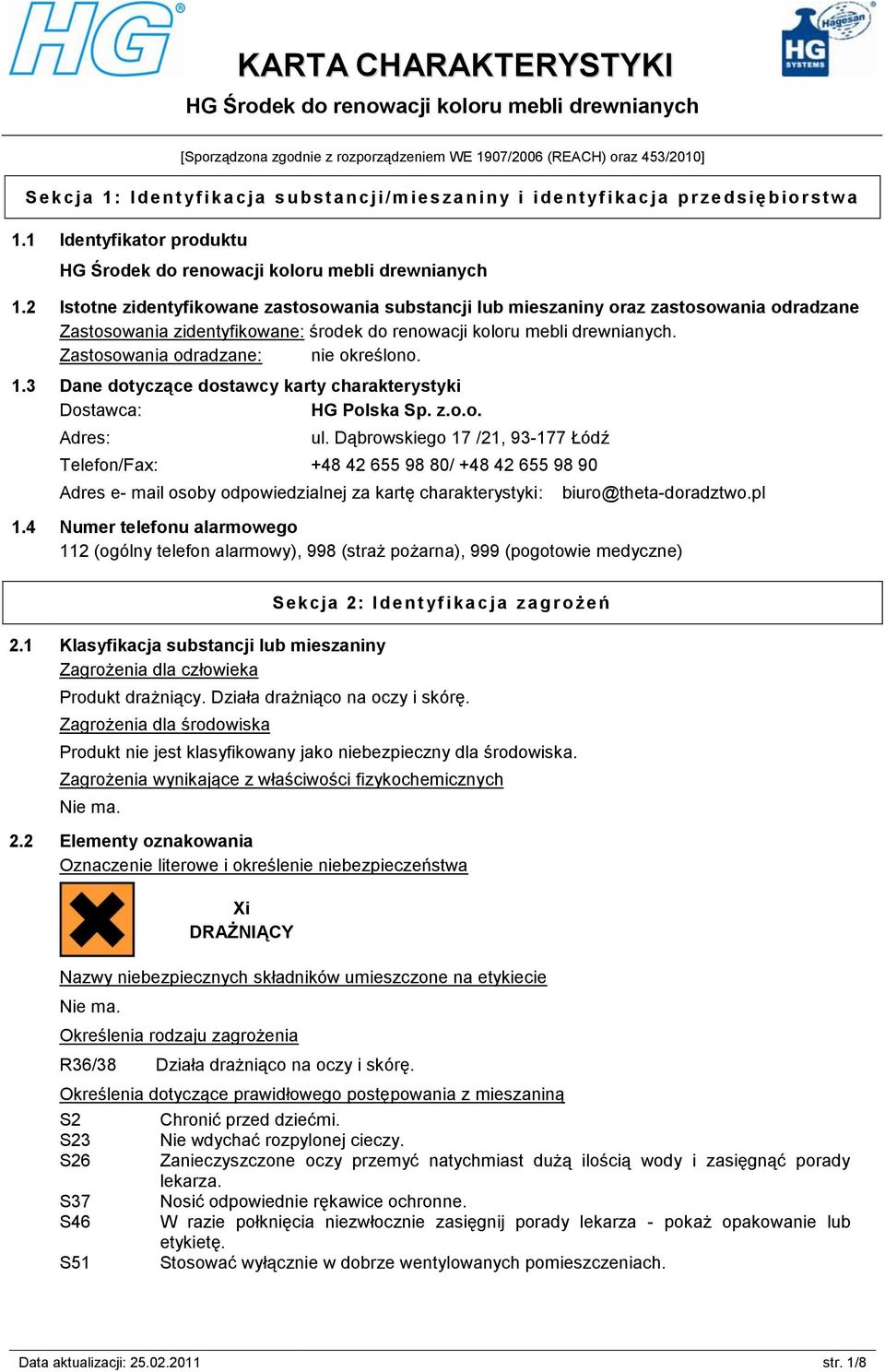 2 Istotne zidentyfikowane zastosowania substancji lub mieszaniny oraz zastosowania odradzane Zastosowania zidentyfikowane: środek do renowacji koloru mebli drewnianych.