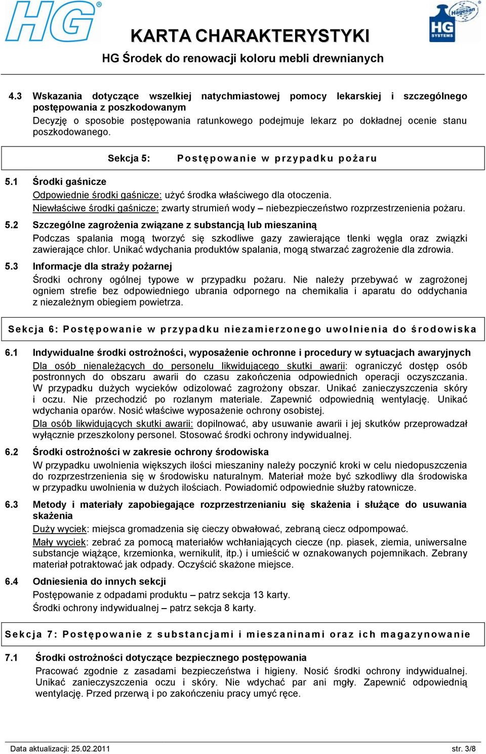 Niewłaściwe środki gaśnicze: zwarty strumień wody niebezpieczeństwo rozprzestrzenienia pożaru. 5.