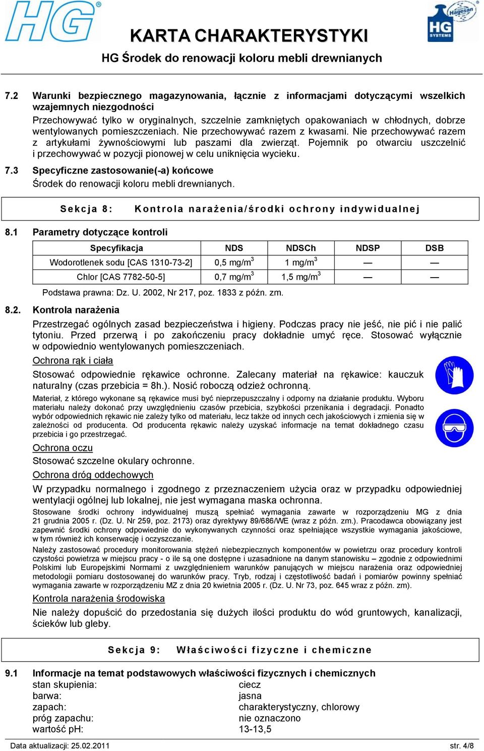 Pojemnik po otwarciu uszczelnić i przechowywać w pozycji pionowej w celu uniknięcia wycieku. 7.3 Specyficzne zastosowanie(-a) końcowe Środek do renowacji koloru mebli drewnianych.