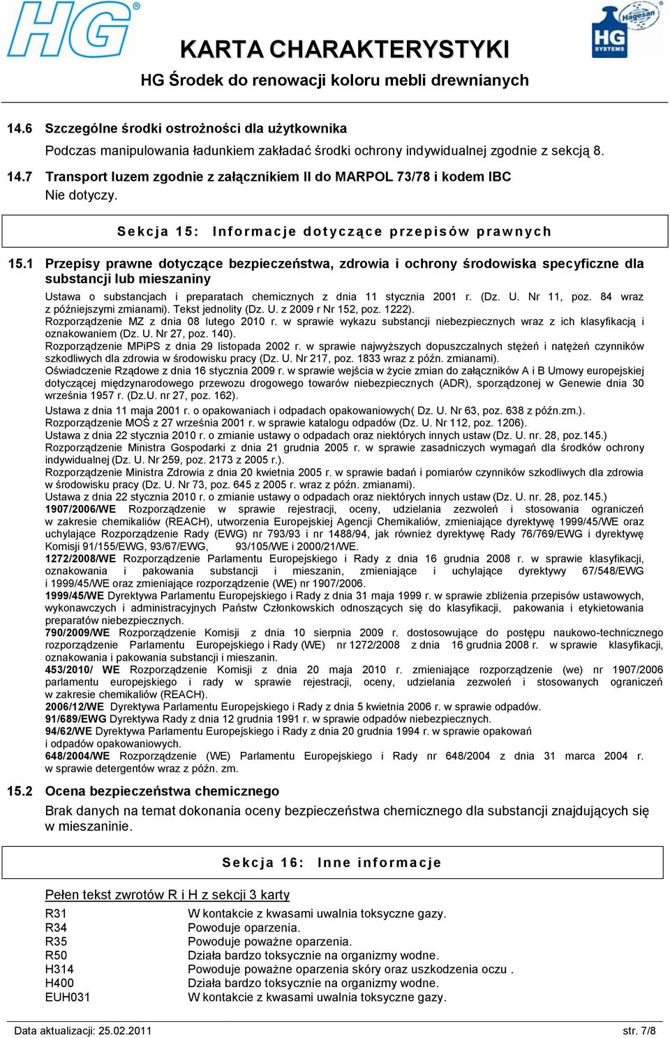 1 Przepisy prawne dotyczące bezpieczeństwa, zdrowia i ochrony środowiska specyficzne dla substancji lub mieszaniny Ustawa o substancjach i preparatach chemicznych z dnia 11 stycznia 2001 r. (Dz. U. Nr 11, poz.