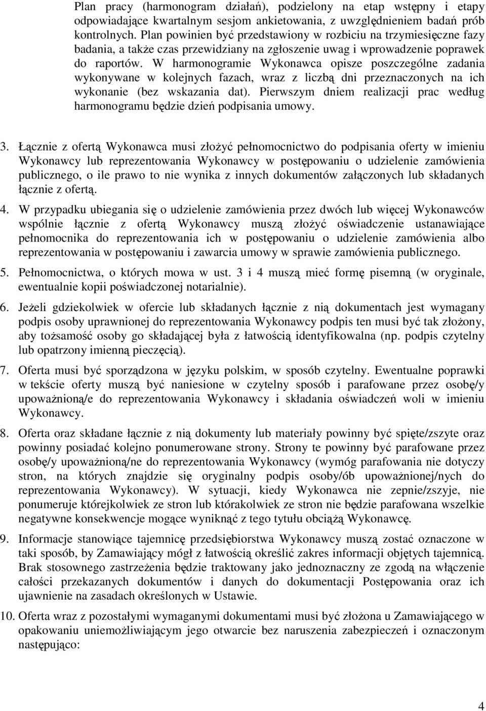 W harmonogramie Wykonawca opisze poszczególne zadania wykonywane w kolejnych fazach, wraz z liczbą dni przeznaczonych na ich wykonanie (bez wskazania dat).