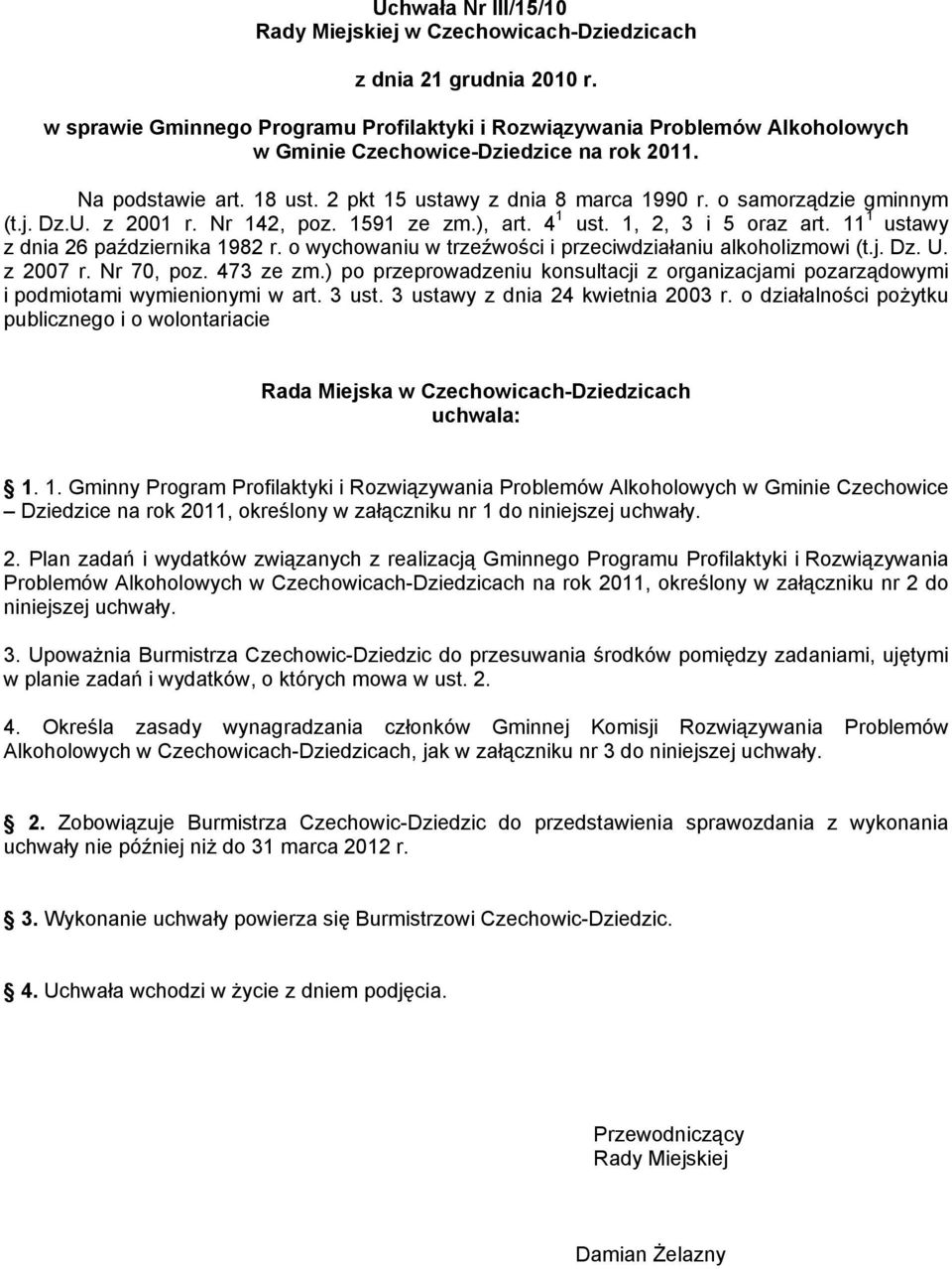 o samorządzie gminnym (t.j. Dz.U. z 2001 r. Nr 142, poz. 1591 ze zm.), art. 4 1 ust. 1, 2, 3 i 5 oraz art. 11 1 ustawy z dnia 26 października 1982 r.