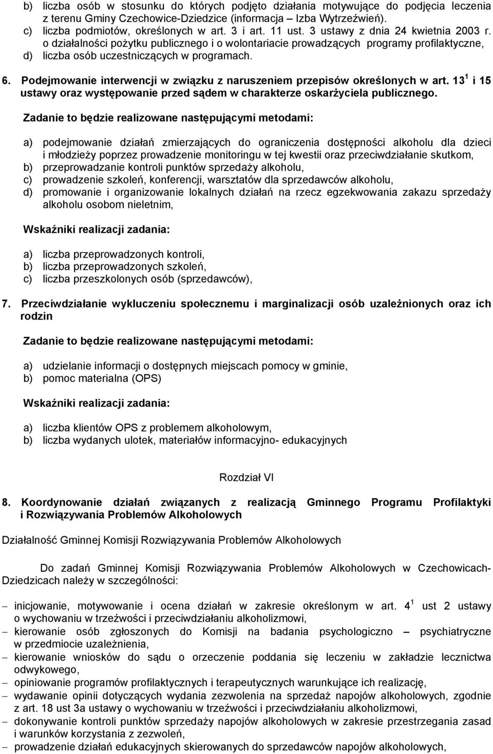 Podejmowanie interwencji w związku z naruszeniem przepisów określonych w art. 13 1 i 15 ustawy oraz występowanie przed sądem w charakterze oskarżyciela publicznego.