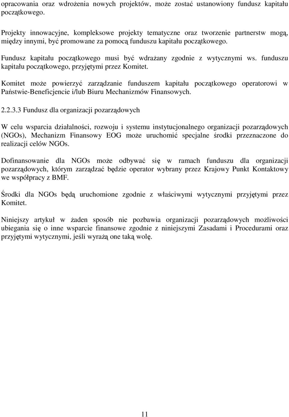 Fundusz kapitału początkowego musi być wdraŝany zgodnie z wytycznymi ws. funduszu kapitału początkowego, przyjętymi przez Komitet.