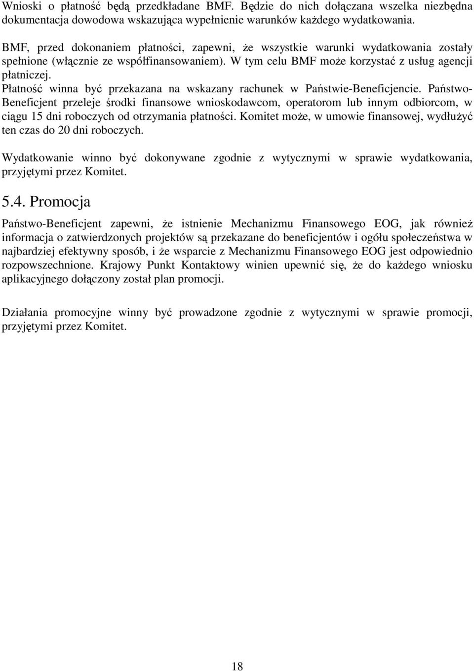 Płatność winna być przekazana na wskazany rachunek w Państwie-Beneficjencie.